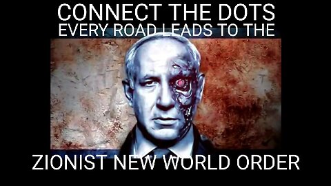 Connect the Dots . They All Lead to the Zionist New World Order