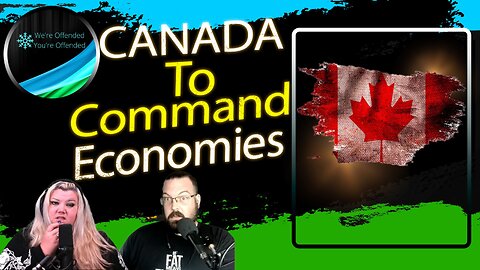 Ep#257 Canada sees a move to command economies | We're Offended You're Offended Podcast