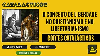 [CORTES] O CONCEITO DE LIBERDADE NO CRISTIANISMO E NO LIBERTARIANISMO