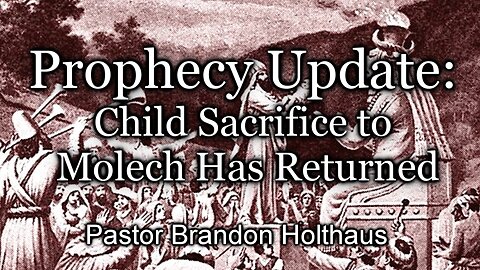 Prophecy Update: Child Sacrifice to Molech Has Returned