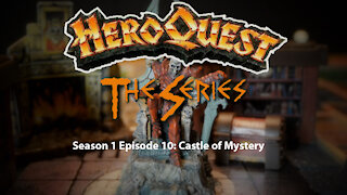HeroQuest the Series! Season I - Episode 10: Castle of Mystery