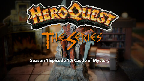 HeroQuest the Series! Season I - Episode 10: Castle of Mystery