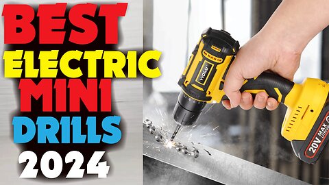 BEST ELECTRIC MINI DRILLS OF 2024