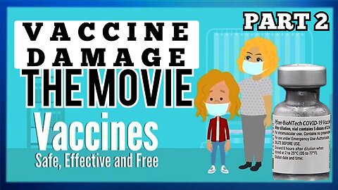 'Covid' Vaccine Damage! The Movie "MRNA Vaccine 'Anecdotals' Documentary" Pt-2