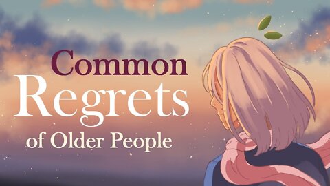 9 Common Life Regrets of Older People