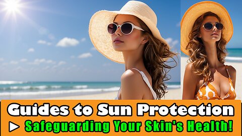 Guides to Sun Protection - Safeguarding Your Skin's Health