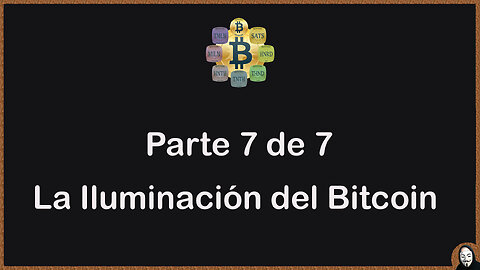 La Solución Bitcoin - Parte 7 - La Iluminacion del Bitcoin