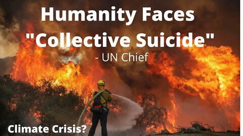 Humanity faces Collective Suicide Over Climate Crisis?!