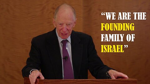 "We Are The Founding Family Of Israel" Jacob Rothschild