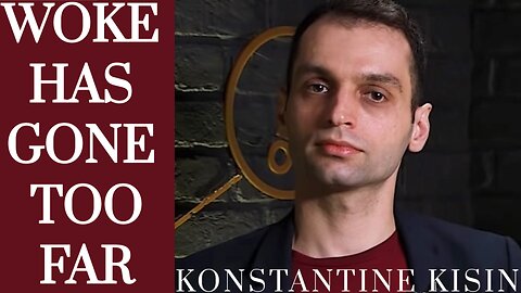Konstantine Kisin - Thoughts on Wokeness and How We Got Here