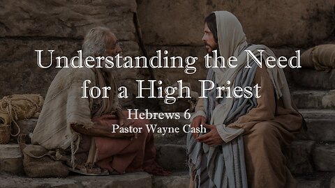 Understanding the Need for a High Priest - 2023 November 5th - Pastor Wayne Cash