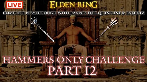 🔴 Live Elden Ring Gameplay: Hammers Only Challenge Run with Ranni's Ending - Part 12