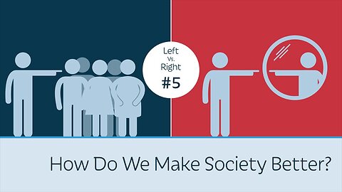 A Must See Video - How Do We Make Society Better ? Left vs. Right #5 W0W