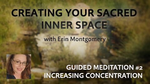 Creating Your Sacred Inner Space: Guided Meditation #2 – INCREASING CONCENTRATION