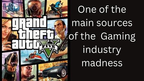 Gta 5 is the progenitor of the Gaming industry madness