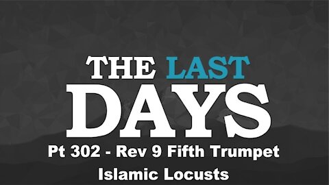 Rev 9 Fifth Trumpet - Islamic Locusts - The Last Days Pt 302