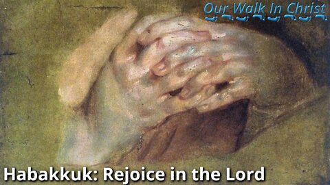 Habakkuk: Rejoice In The Lord