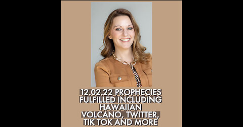 12.02.22 PROPHECIES FULFILLED INCLUDING HAWAII VOLCANO, TIK TOK, TWITTER AND MORE