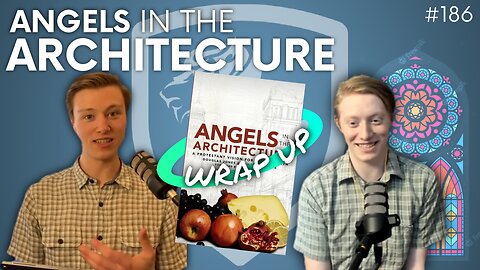 Episode 186: Discussion Topic – Wrapping Up Our Study Through Angels in the Architecture
