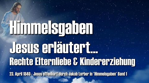 Jesus erklärt die rechte Elternliebe und Kindererziehung ❤️ Himmelsgaben offenbart durch Jakob Lorber