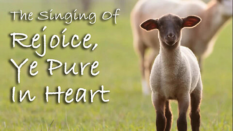 The Singing of Rejoice, Ye Pure In Heart -- Hymn