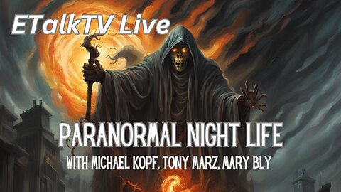 ETalkTV Live-Paranormal Night Life with Michael Kopf, Tony Marz, Mary Bly