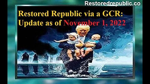 Restored Republic via a GCR: Update as of Tues. 1 Nov. 2022