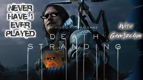 OK. WTF IS THIS GAME!? O_O – Never Have I Ever Played: Death Stranding – Episode Two