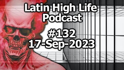 Latin High Life Podcast #132 | 17-Sep-2023