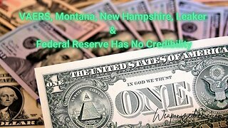 VAERS, Montana, New Hampshire, Leaker & Federal Reserve Has No Credibility