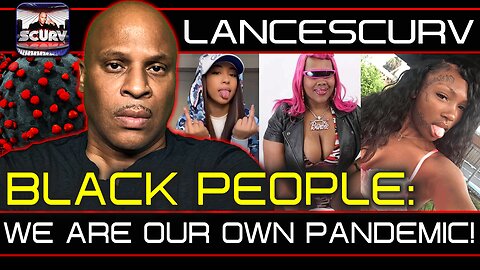 BLACK PEOPLE: WE ARE OUR OWN PANDEMIC! | LANCESCURV LIVE