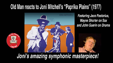 Old Man reacts to Joni Mitchell's symphonic masterpiece, "Paprika Plains" (1977) #reaction