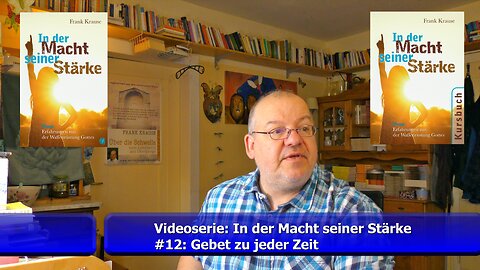 #12: Videoserie (In der Macht seiner Stärke) - Gebet zu jeder Zeit