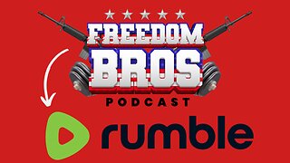 Follow the Freedom Bros Podcast on Rumble Today!