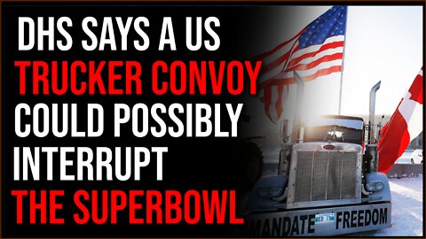 DHS Says Truckers Might Interfere With SUPERBOWL, Convoy May Come To The US