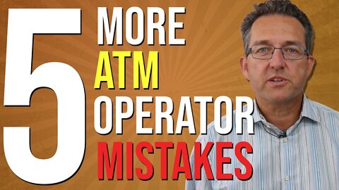 5 MORE ATM Operator Beginner Mistakes - ATM Business 2022