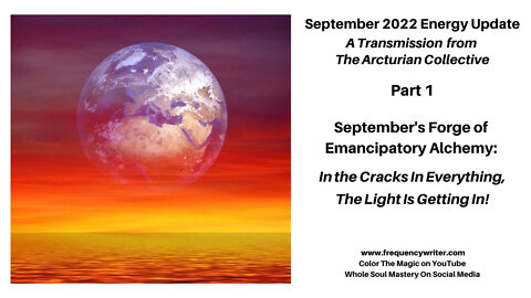 September 2022 Energy Update: September's Forge of Emancipatory Alchemy ~ The Light Is Getting In!
