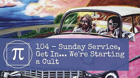 104 - Sunday Service, Get In... We're Starting a Cult