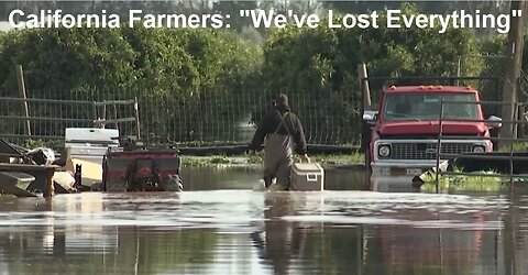 California Farmers: “We’ve Lost EVERYTHING”