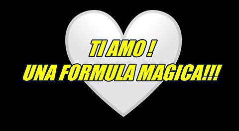 TI AMO E’ UNA FORMULA MAGICA!!!