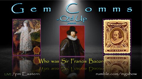GemComms w/ Q'd Up: Who Was Sir Francis Bacon