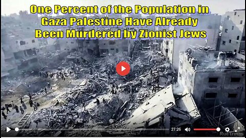 One Percent Population in Gaza Palestine Murdered by the Zionist Jews!