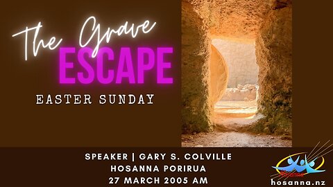 Easter: The Grave Escape (Gary Colville) | Hosanna Porirua