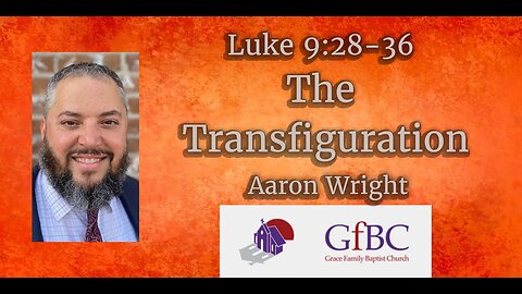 The Transfiguration -- Aaron Wright #1689 #reformedbaptist #reformedbaptistchurch #reformedtheology