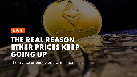The Real Reason Ether Prices Keep Going Up