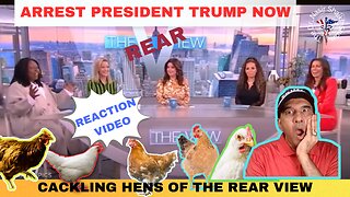 REACTION VIDEO: The View Cackling Hens Having a Political ORGASM Wanting Trump to Be Arrested