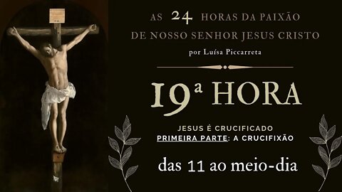 19ª Hora da Paixão de Nosso Senhor Jesus Cristo #litcatolica