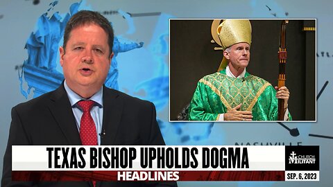Texas Bishop Upholds Dogma — Headlines — September 6, 2023