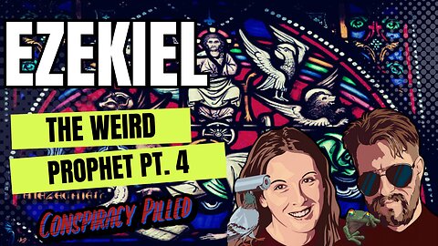 Ezekiel: The Weird Prophet (Pt 4) - CONSPIRACY PILLED Bible Study
