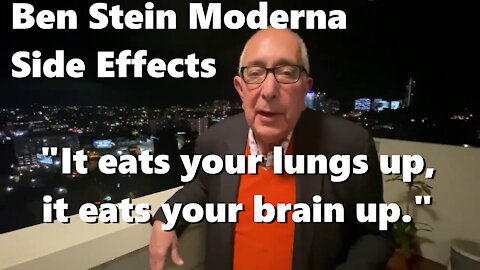 Ben Stein - Moderna Side Effects "It eats your lungs up, it eats your brain up"